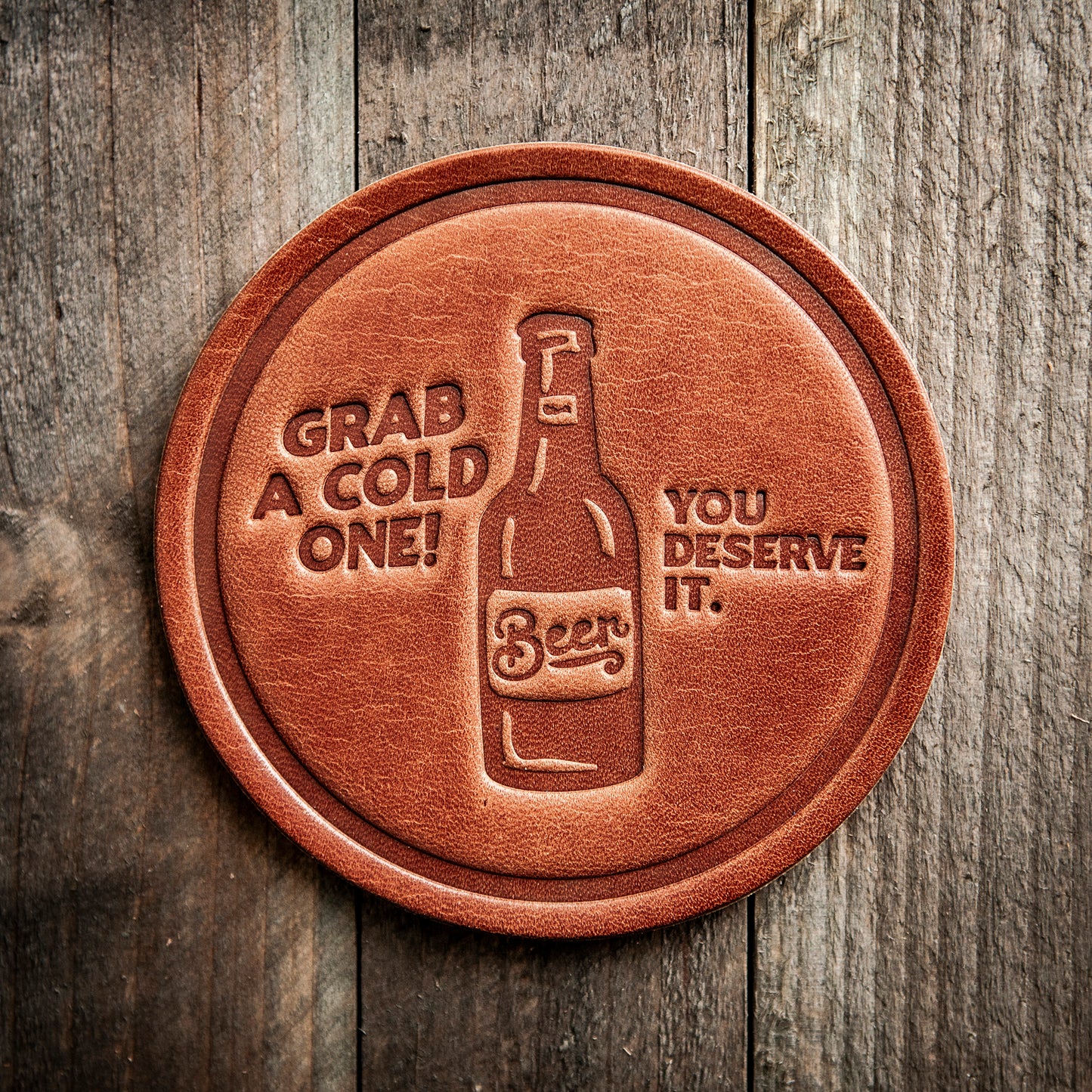 You Deserve A Cold One Leather Coaster