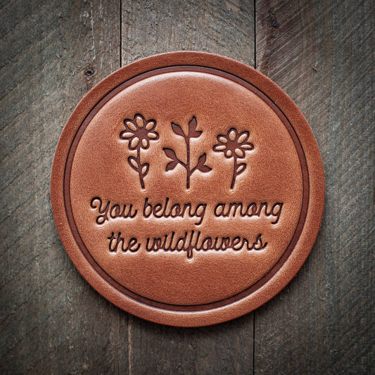 You Belong Among the Wildflowers Leather Coaster